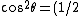 \cos^2\theta = (1/2)(1 + \cos 2\theta)